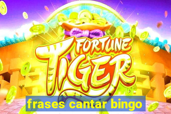 frases cantar bingo